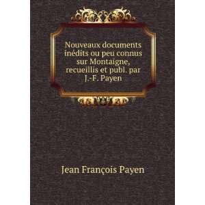 Nouveaux documents inÃ©dits ou peu connus sur Montaigne, recueillis 