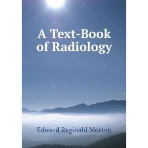  A Text Book of Radiology (X Rays) Edward Reginald Morton Books