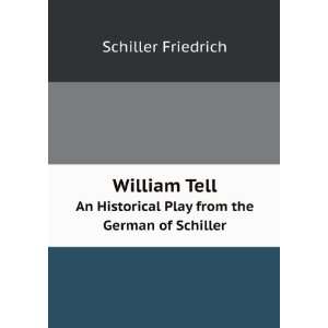  William Tell. An Historical Play from the German of 