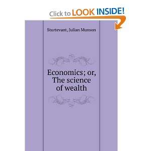   or, The science of wealth: Julian Munson Sturtevant:  Books