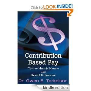 Contribution Based Pay: Dr. Gwen E. Torkelson:  Kindle 