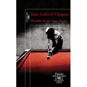  El ruido de las cosas al caer: Juan Gabriel Vasquez: Books