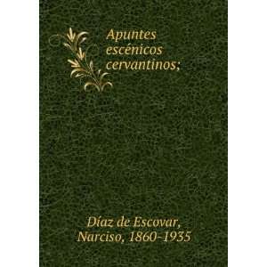   esceÌnicos cervantinos; Narciso, 1860 1935 DÃ­az de Escovar Books
