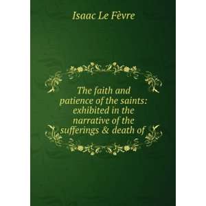   the narrative of the sufferings & death of .: Isaac Le FÃ¨vre: Books