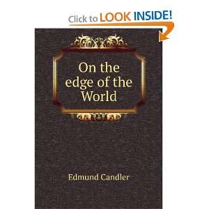  On the edge of the World Edmund Candler Books