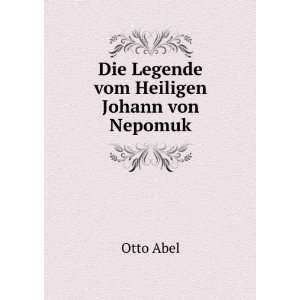    Die Legende vom Heiligen Johann von Nepomuk Otto Abel Books