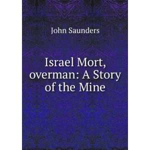    Israel Mort, overman: A Story of the Mine: John Saunders: Books