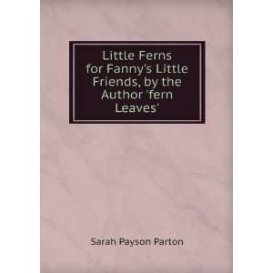   Friends, by the Author fern Leaves.: Sarah Payson Parton: Books