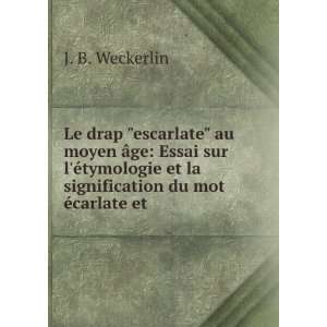   et la signification du mot Ã©carlate et .: J. B. Weckerlin: Books