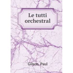  Le tutti orchestral Paul Gilson Books
