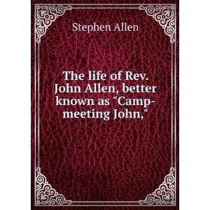   Allen, better known as Camp meeting John, Stephen Allen: 