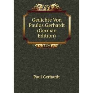   : Gedichte Von Paulus Gerhardt (German Edition): Paul Gerhardt: Books