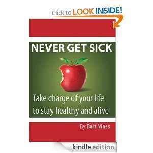 Never Get Sick   Take Charge of Your Life to Stay Healthy and Alive 
