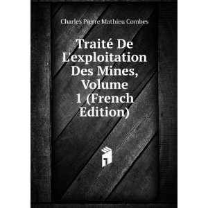   Mines, Volume 1 (French Edition) Charles Pierre Mathieu Combes Books