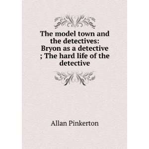   detective ; The hard life of the detective Allan Pinkerton Books