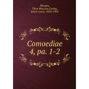  Comoediae. 4, pa. 1 2 Plautus Titus Maccius Books