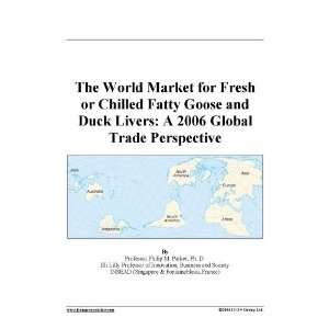   Chilled Fatty Goose and Duck Livers A 2006 Global Trade Perspective