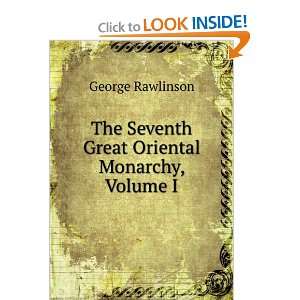   The Seventh Great Oriental Monarchy, Volume I George Rawlinson Books
