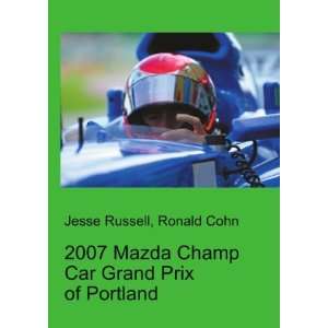  2007 Mazda Champ Car Grand Prix of Portland Ronald Cohn 