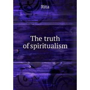  The truth of spiritualism, Rita. Books