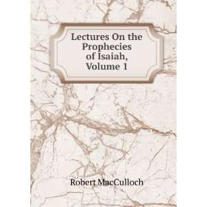   Prophecies of Isaiah, Volume 1 Robert MacCulloch  Books