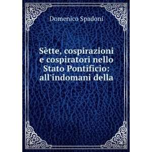   nello Stato Pontificio allindomani della . Domenico Spadoni Books