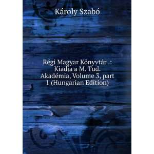   , Volume 3,Â part 1 (Hungarian Edition) KÃ¡roly SzabÃ³ Books