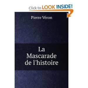  La Mascarade de lhistoire Pierre VÃ©ron Books