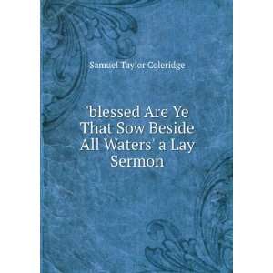   Sow Beside All Waters a Lay Sermon Samuel Taylor Coleridge Books