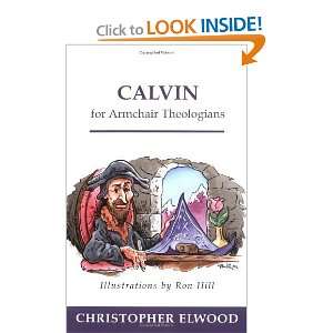   Calvin for Armchair Theologians [Paperback] Christopher Elwood Books
