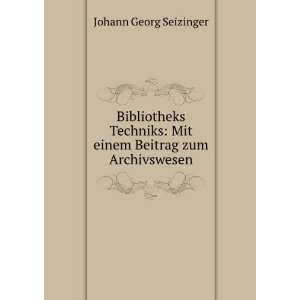   : Mit einem Beitrag zum Archivswesen: Johann Georg Seizinger: Books