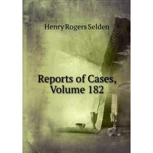  Reports of Cases, Volume 182 Henry Rogers Selden Books