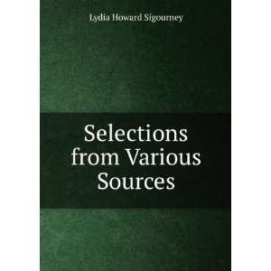    Selections from Various Sources Lydia Howard Sigourney Books