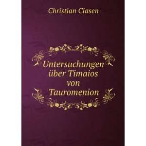   Ã¼ber Timaios von Tauromenion. Christian Clasen Books