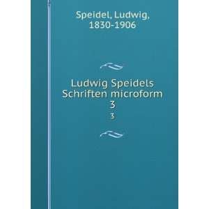   Speidels Schriften microform. 3 Ludwig, 1830 1906 Speidel Books