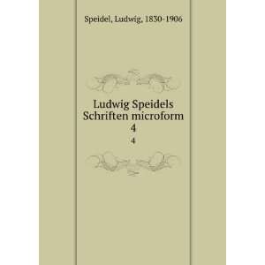  Schriften microform. 4 Ludwig, 1830 1906 Speidel  Books