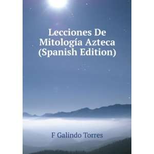   De MitologÃ­a Azteca (Spanish Edition) F Galindo Torres Books