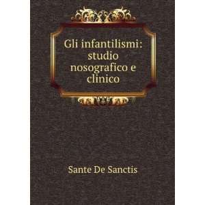   infantilismi studio nosografico e clinico Sante De Sanctis Books