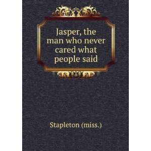   Jasper, the Man Who Never Cared What People Said Stapleton Books