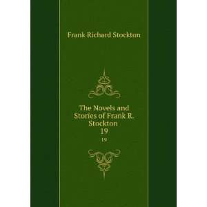   and Stories of Frank R. Stockton . 19 Frank Richard Stockton Books