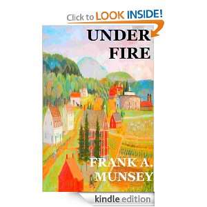 Under Fire; A Tale of New England Village Life Frank A. Munsey 