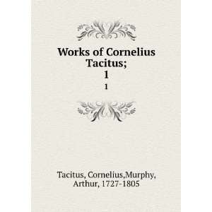   Tacitus;. 1 Cornelius,Murphy, Arthur, 1727 1805 Tacitus Books