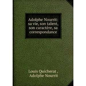  Adolphe Nourrit sa vie, son talent, son caractÃ¨re, sa 