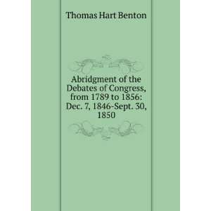   1789 to 1856 Dec. 7, 1846 Sept. 30, 1850 Thomas Hart Benton Books