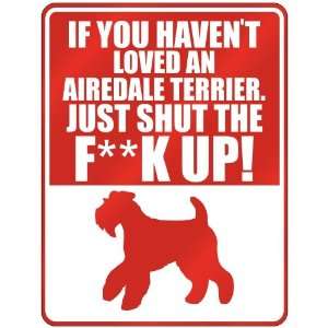 New  If U Havent Loved A Airedale Terrier , Just Shut The Fairedale 