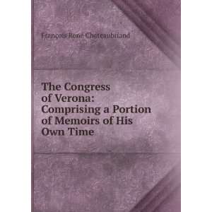  The Congress of Verona Comprising a Portion of Memoirs of 