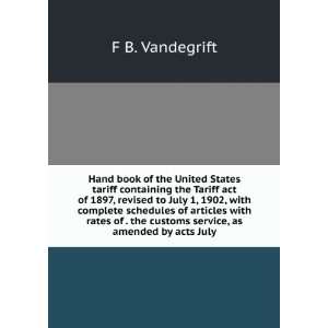   the customs service, as amended by acts July F B. Vandegrift Books