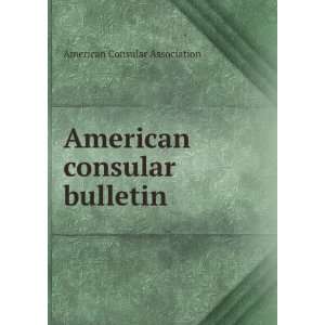  American consular bulletin American Consular Association Books