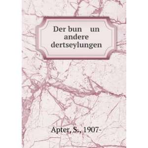 Der bun un andere dertseylungen: S., 1907  Apter: Books