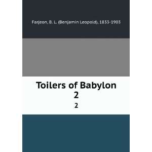   of Babylon. 2 B. L. (Benjamin Leopold), 1833 1903 Farjeon Books